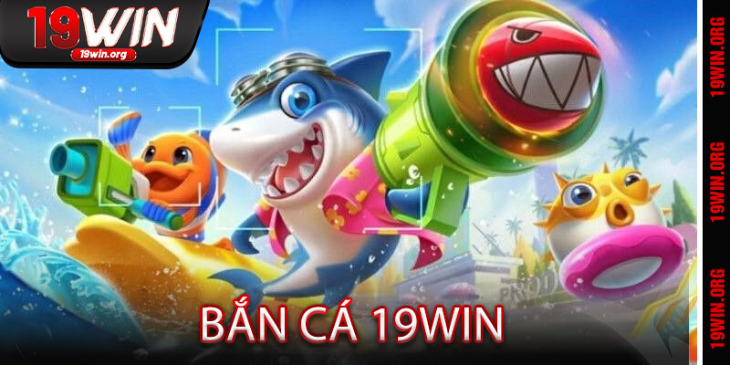 Bắn Cá 19win